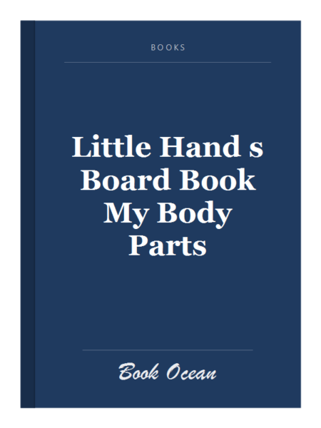 Little Hand s Board Book My Body Parts