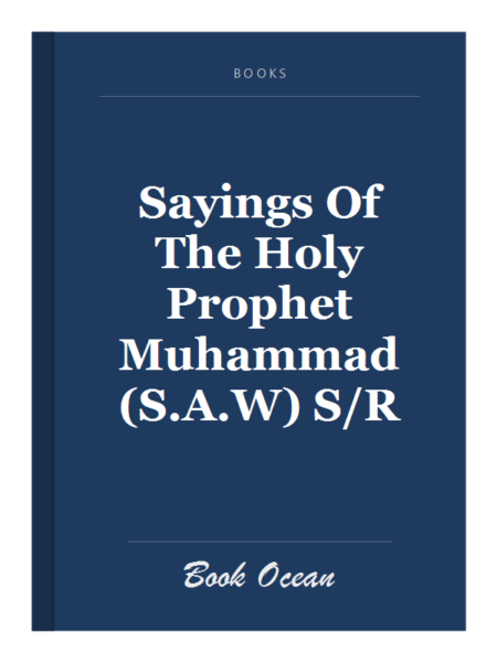 Sayings Of The Holy Prophet Muhammad (S.A.W) S/R