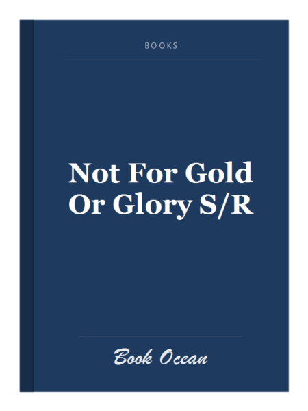 Not For Gold Or Glory S/R