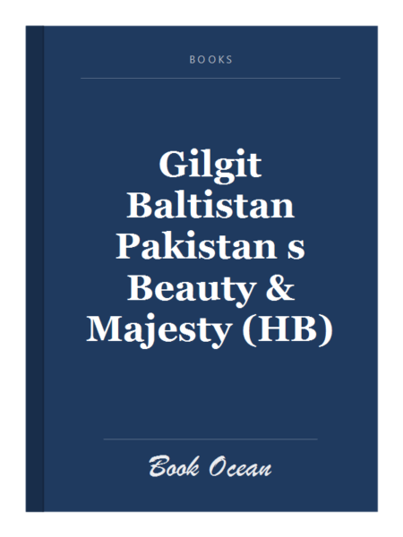 Gilgit Baltistan Pakistan s Beauty & Majesty (HB)