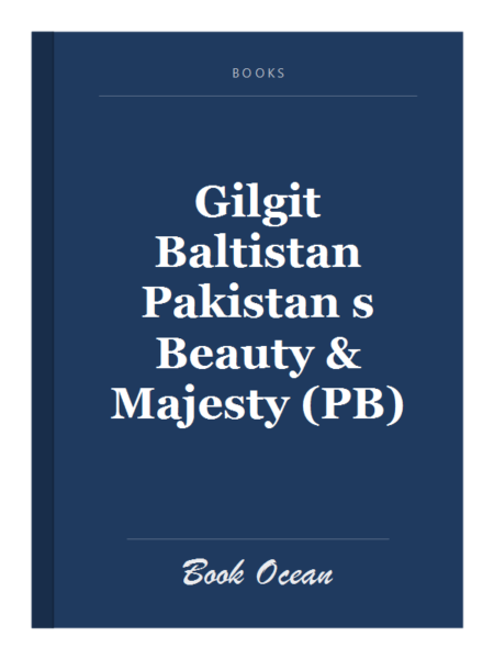 Gilgit Baltistan Pakistan s Beauty & Majesty (PB)