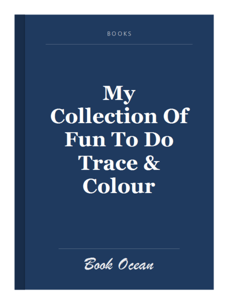 My Collection Of Fun To Do Trace & Colour