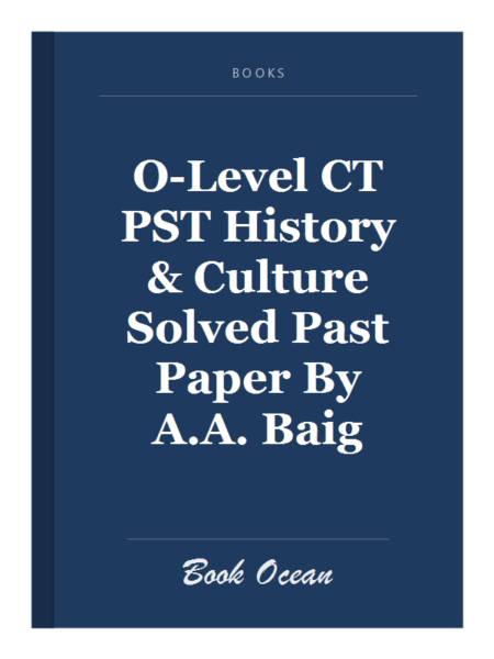 O-Level CT PST History & Culture Solved Past Paper By A.A. Baig