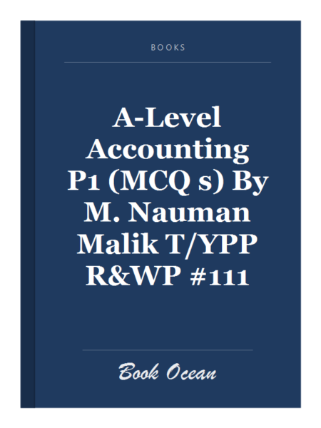 A-Level Accounting P1 (MCQ s) By M. Nauman Malik T/YPP R&WP #111