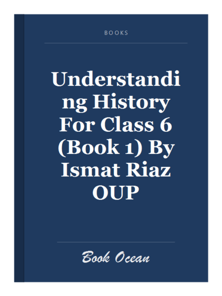 Understanding History For Class 6 (Book 1) By Ismat Riaz OUP