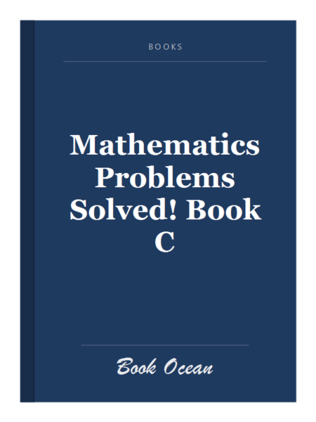 Mathematics Problems Solved! Book C