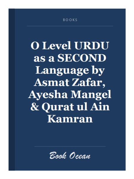 O Level URDU as a SECOND Language by Asmat Zafar, Ayesha Mangel & Qurat ul Ain Kamran
