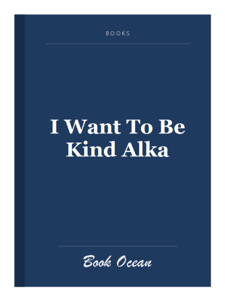 I Want To Be Kind Alka