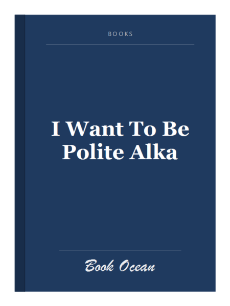 I Want To Be Polite Alka