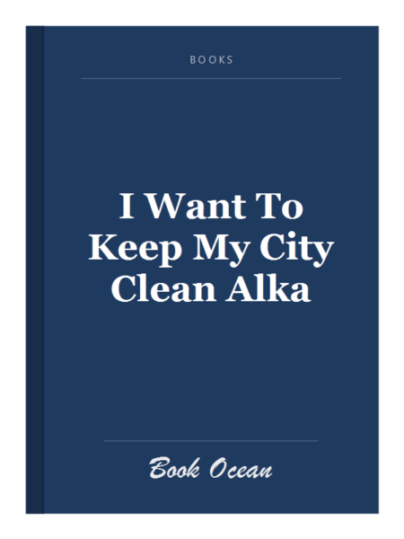 I Want To Keep My City Clean Alka