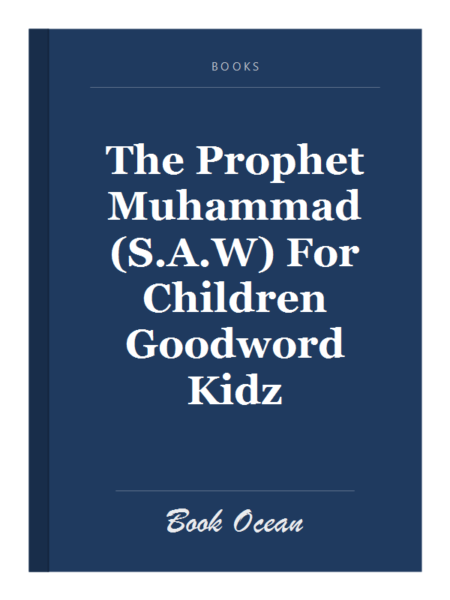 The Prophet Muhammad (S.A.W) For Children Goodword Kidz