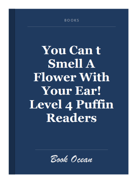 You Can t Smell A Flower With Your Ear! Level 4 Puffin Readers