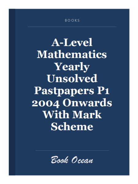 A-Level Mathematics Yearly Unsolved Pastpapers P1 2004 Onwards With Mark Scheme