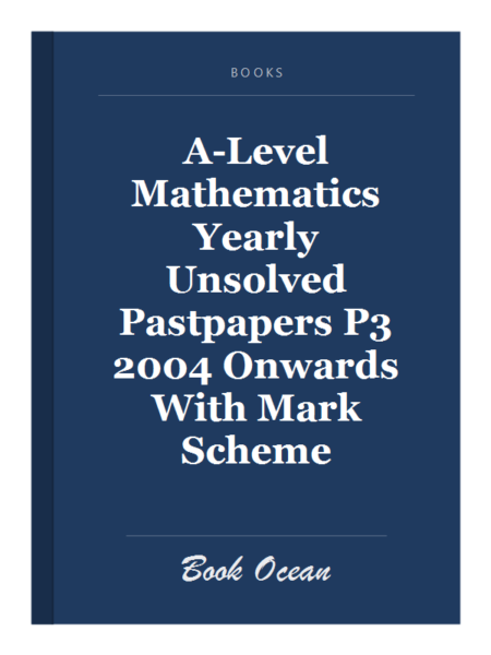 A-Level Mathematics Yearly Unsolved Pastpapers P3 2004 Onwards With Mark Scheme