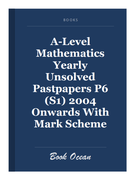 A-Level Mathematics Yearly Unsolved Pastpapers P6 (S1) 2004 Onwards With Mark Scheme