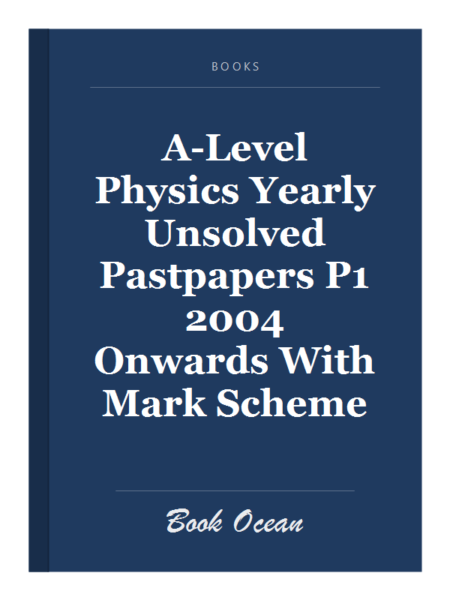A-Level Physics Yearly Unsolved Pastpapers P1 2004 Onwards With Mark Scheme
