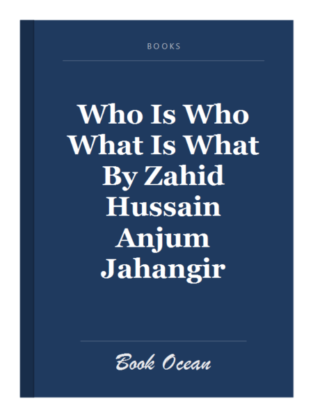 Who Is Who What Is What By Zahid Hussain Anjum Jahangir