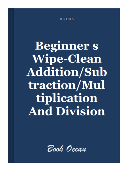 Beginner s Wipe-Clean Addition/Subtraction/Multiplication And Division
