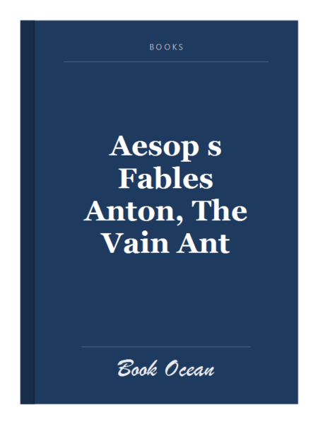 Aesop s Fables Anton, The Vain Ant