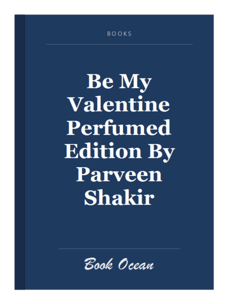 Be My Valentine Perfumed Edition By Parveen Shakir