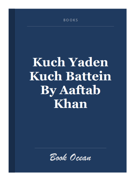 Kuch Yaden Kuch Battein By Aaftab Khan