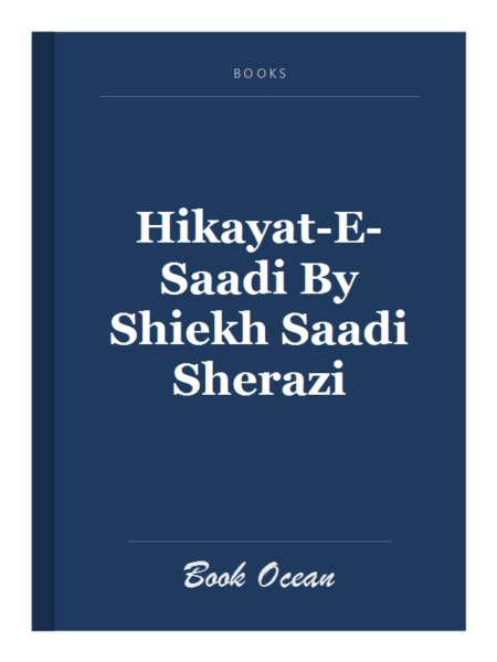 Hikayat-E-Saadi By Shiekh Saadi Sherazi