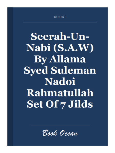 Seerah-Un-Nabi (S.A.W) By Allama Syed Suleman Nadoi Rahmatullah Set Of 7 Jilds