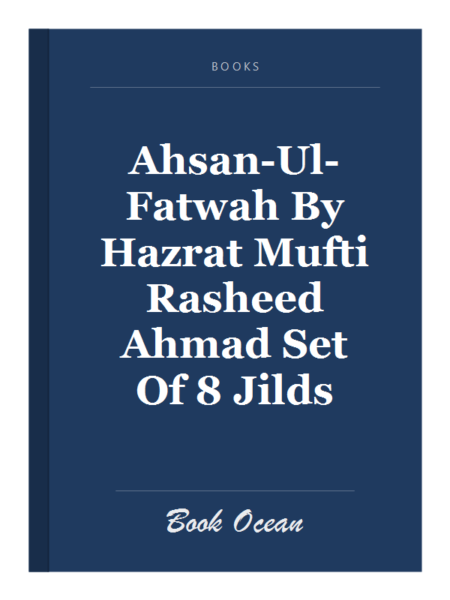 Ahsan-Ul-Fatwah By Hazrat Mufti Rasheed Ahmad Set Of 8 Jilds