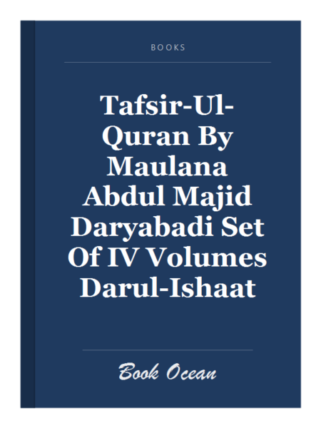 Tafsir-Ul-Quran By Maulana Abdul Majid Daryabadi Set Of IV Volumes Darul-Ishaat