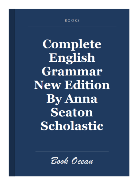Complete English Grammar New Edition By Anna Seaton Scholastic