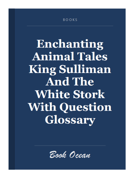 Enchanting Animal Tales King Sulliman And The White Stork With Question Glossary