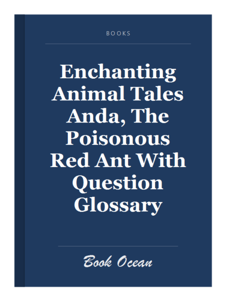 Enchanting Animal Tales Anda, The Poisonous Red Ant With Question Glossary