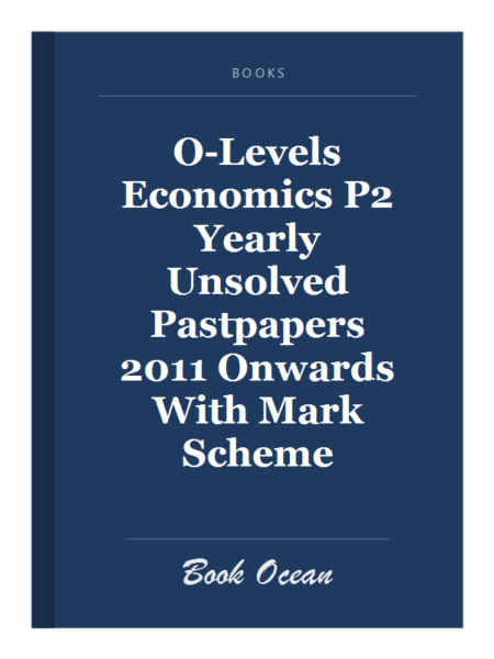 O-Levels Economics P2 Yearly Unsolved Pastpapers 2011 Onwards With Mark Scheme