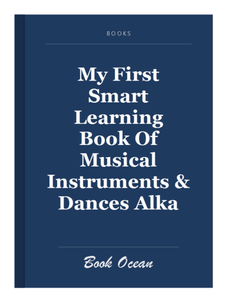 My First Smart Learning Book Of Musical Instruments & Dances Alka