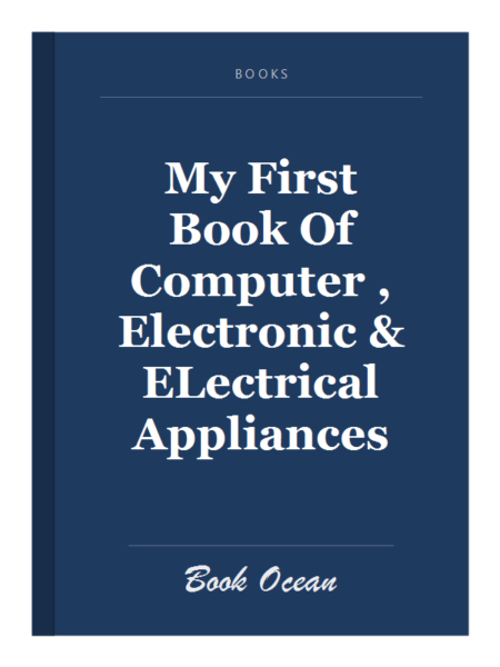 My First Book Of Computer , Electronic & ELectrical Appliances