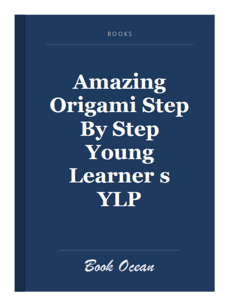 Amazing Origami Step By Step Young Learner s YLP
