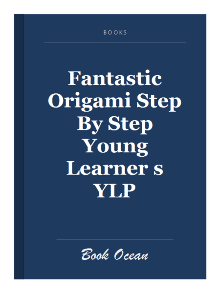 Fantastic Origami Step By Step Young Learner s YLP