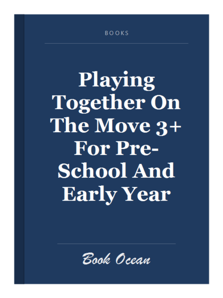 Playing Together On The Move 3+ For Pre-School And Early Year