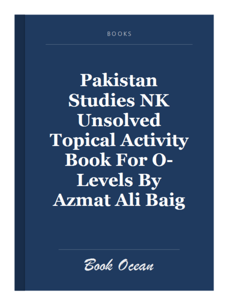Pakistan Studies NK Unsolved Topical Activity Book For O-Levels By Azmat Ali Baig