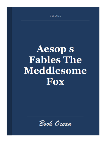 Aesop s Fables The Meddlesome Fox