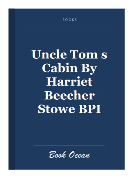 Uncle Tom s Cabin By Harriet Beecher Stowe BPI