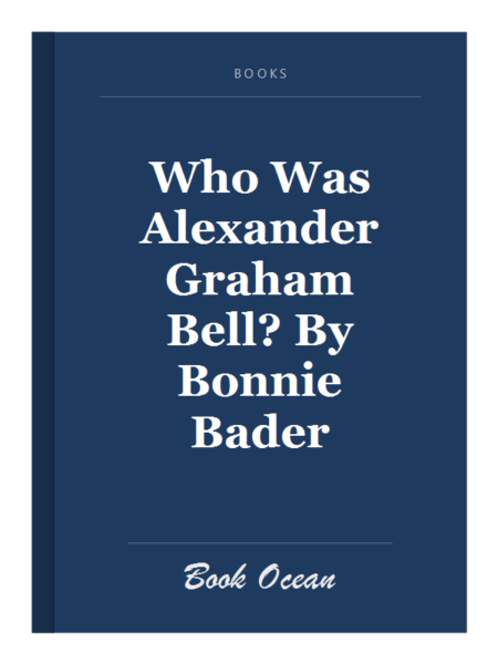 Who Was Alexander Graham Bell? By Bonnie Bader