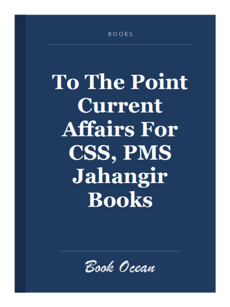 To The Point Current Affairs For CSS, PMS Jahangir Books