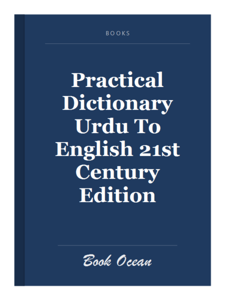 Practical Dictionary Urdu To English 21st Century Edition