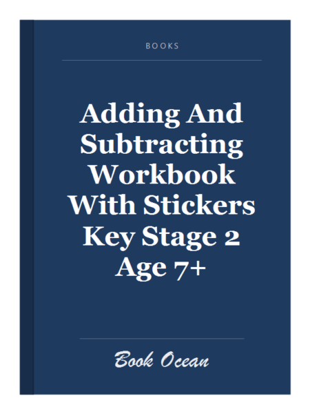 Adding And Subtracting Workbook With Stickers Key Stage 2 Age 7+