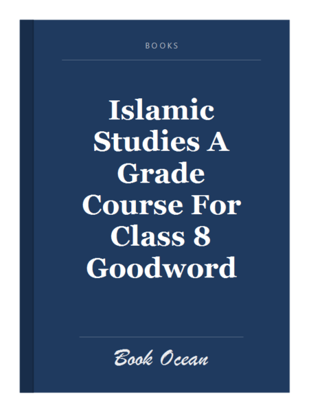 Islamic Studies A Grade Course For Class 8 Goodword