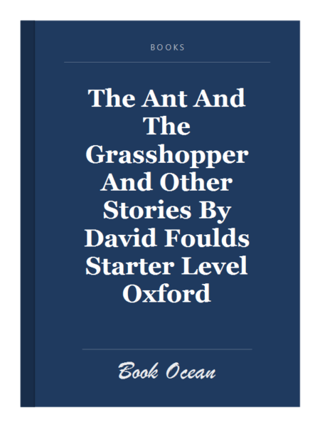 The Ant And The Grasshopper And Other Stories By David Foulds Starter Level Oxford