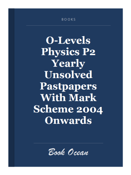 O-Levels Physics P2 Yearly Unsolved Pastpapers With Mark Scheme 2004 Onwards