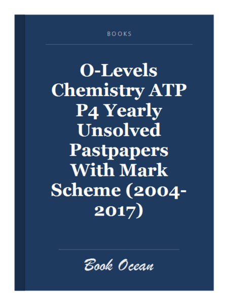 O-Levels Chemistry ATP P4 Yearly Unsolved Pastpapers With Mark Scheme (2004-2017)
