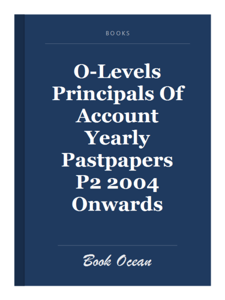O-Levels Principals Of Account Yearly Pastpapers P2 2004 Onwards